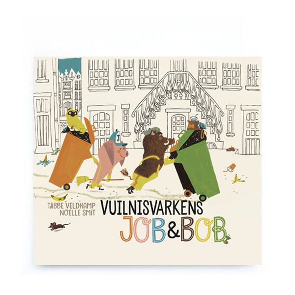 Vuilnisvarkens Job & Bob by Tjibbe Veldkamp and Noëlle Smit - Dutch